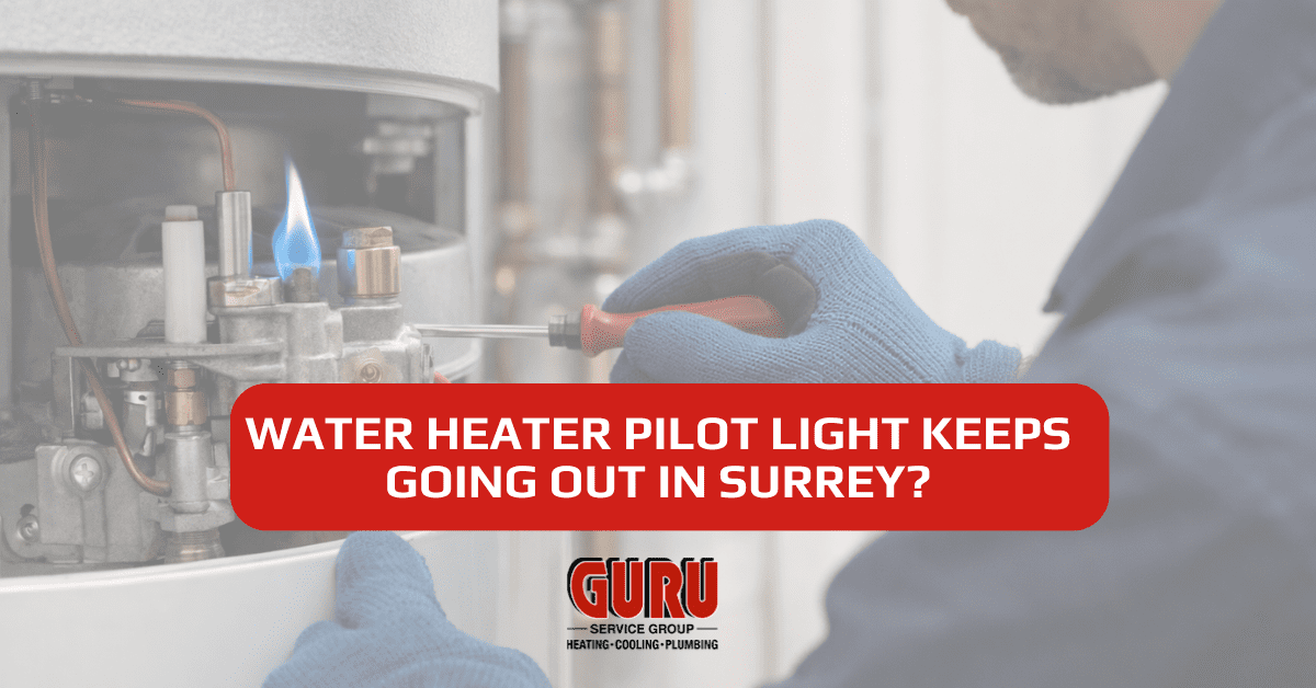 Water Heater Pilot Light Keeps Going Out in Surrey?